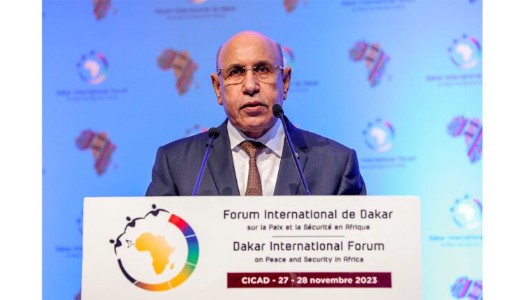 The President of the Republic before the Dakar International Forum: Mauritania worked to strengthen its security in parallel with combating poverty and strengthening democratic institutions