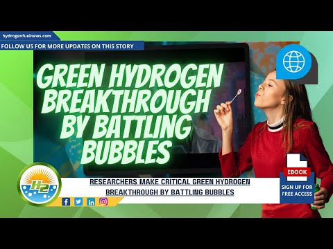 Science News: Green hydrogen breakthrough by battling bubbles